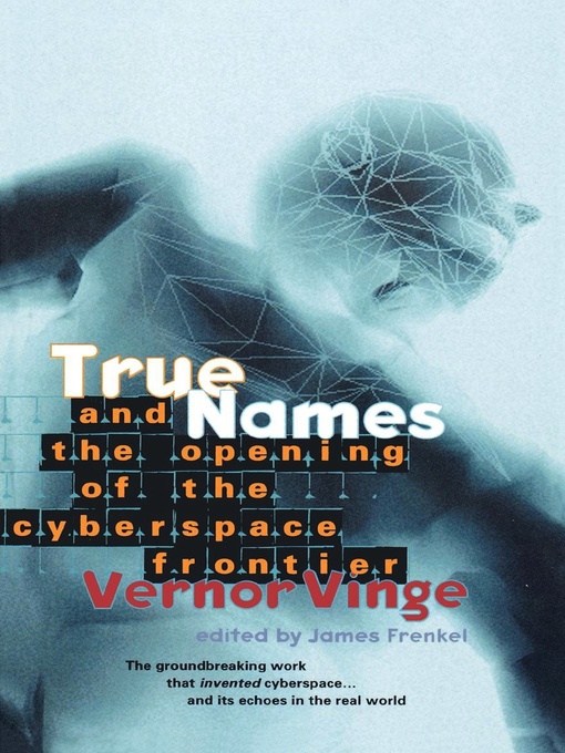 Title details for True Names and the Opening of the Cyberspace Frontier by Vernor Vinge - Wait list